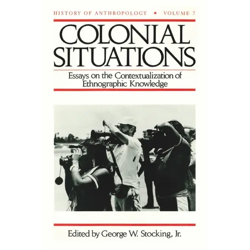 Colonial Situations: Essays on the Contextualization of Ethnographic Knowledge