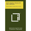 Fifty Simple Tricks Of Self-Defense: With A Brief Course On Jiu Jitsu