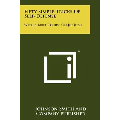 Fifty Simple Tricks Of Self-Defense: With A Brief Course On Jiu Jitsu