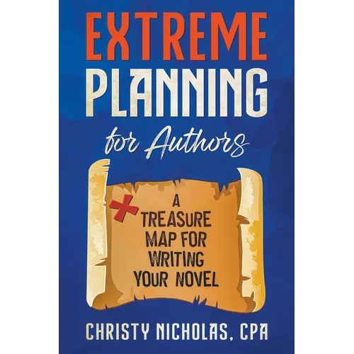 Extreme Planning for Authors: A Treasure Map for Writing Your Novel