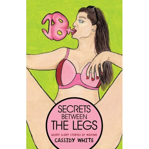 Secrets Between the Legs: Hairy Scary Stories of Waxing