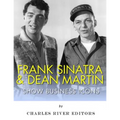 Frank Sinatra & Dean Martin: Show Business Icons