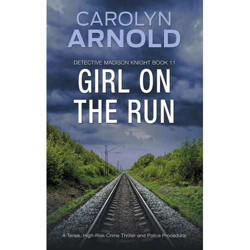 Girl on the Run: A Tense, High-Risk Crime Thriller and Police Procedural