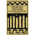 Sporting Firearms (Legacy Edition): A Classic Handbook on Hunting Tools, Marksmanship, and Essential Equipment for the Field