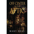 Off Center in the Attic: A Collection of Short Stories and Flash Fiction