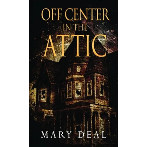 Off Center in the Attic: A Collection of Short Stories and Flash Fiction