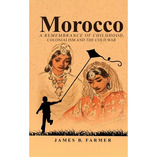 Morocco: A Remembrance of Childhood, Colonialism and the Cold War