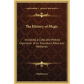 The History of Magic: Including a Clear, and Precise Exposition of its Procedure, Rites and Mysteries