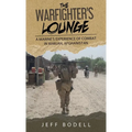 The Warfighter's Lounge: A Marine's Experience of Combat in Marjah, Afghanistan