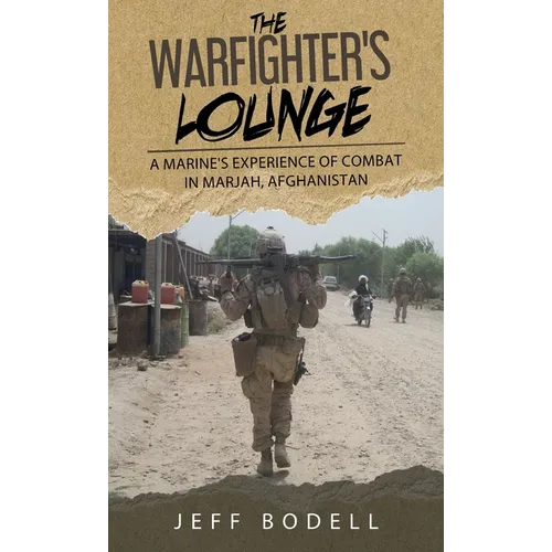 The Warfighter's Lounge: A Marine's Experience of Combat in Marjah, Afghanistan