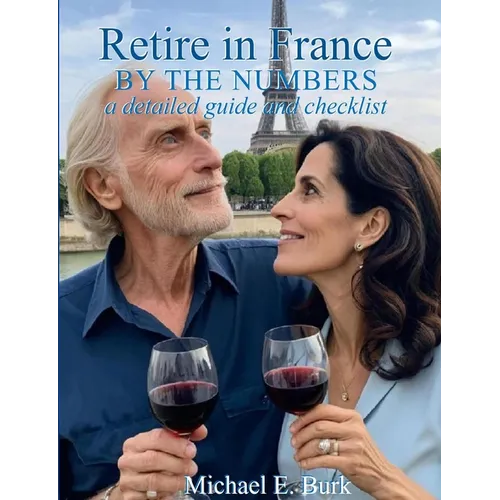 Retire in France By the Numbers: a detailed guide and checklist