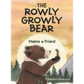 The Rowly Growly Bear: Makes a Friend