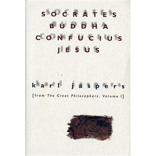 Socrates, Buddha, Confucius, Jesus: From the Great Philosophers, Volume I
