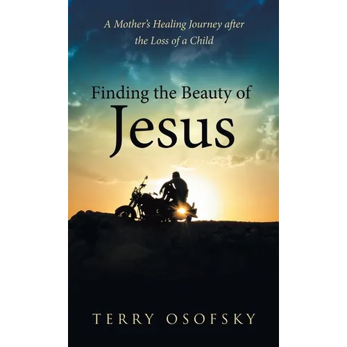 Finding the Beauty of Jesus: A Mother's Healing Journey after the Loss of a Child
