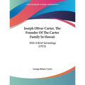 Joseph Oliver Carter, The Founder Of The Carter Family In Hawaii: With A Brief Genealogy (1915)