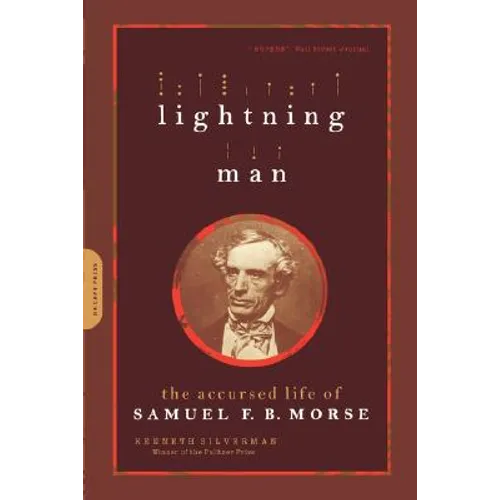 Lightning Man: The Accursed Life of Samuel F. B. Morse