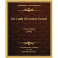 The Castle Of Grumpy Grouch: A Fairy Story (1908)