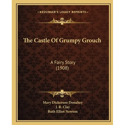 The Castle Of Grumpy Grouch: A Fairy Story (1908)