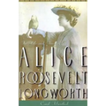 Princess Alice: The Life and Times of Alice Roosevelt Longworth