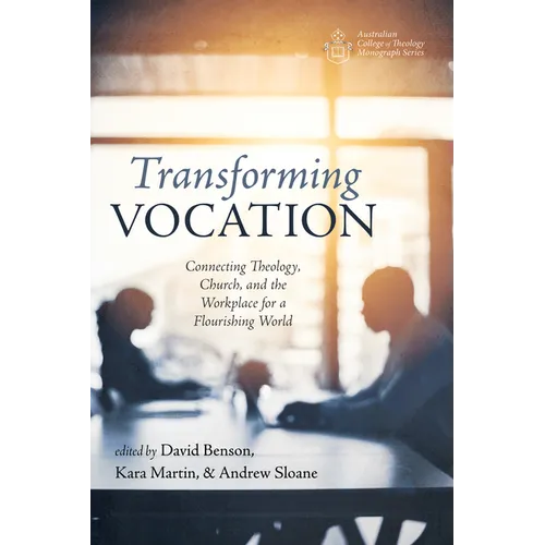 Transforming Vocation: Connecting Theology, Church, and the Workplace for a Flourishing World