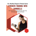 Strength Training with Dumbbells: 50+ Exercises to Build Muscle, Burn Fat and Sculpt your Body at Home