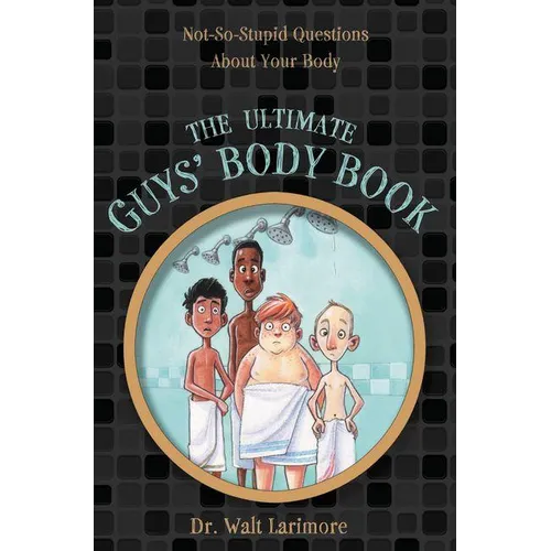 The Ultimate Guys' Body Book: Not-So-Stupid Questions about Your Body