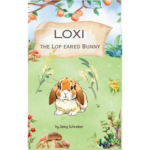 Loxi the Lop Eared Bunny: Adventures of the Mini Lop Eared Rabbit (Pre-Reader)