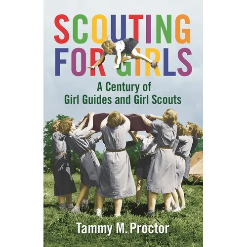 Scouting for Girls: A Century of Girl Guides and Girl Scouts