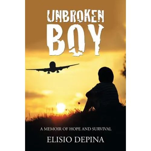 Unbroken Boy: a memoir of hope and survival