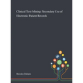 Clinical Text Mining: Secondary Use of Electronic Patient Records