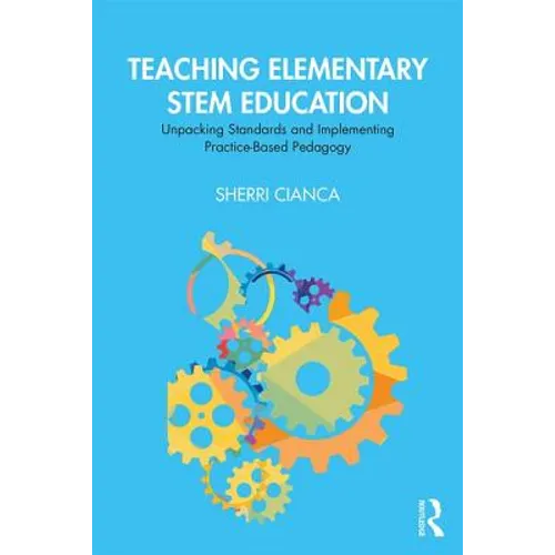 Teaching Elementary Stem Education: Unpacking Standards and Implementing Practice-Based Pedagogy