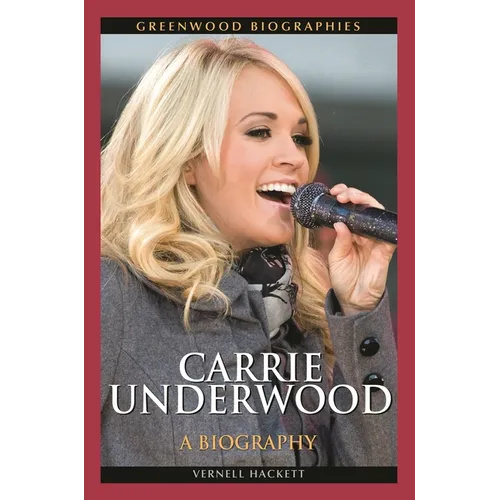 Carrie Underwood: A Biography