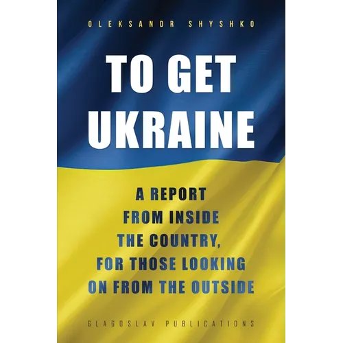 To Get Ukraine: A report from inside the country, for those looking on from the outside