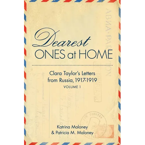 Dearest Ones at Home: Clara Taylor's Letters from Russia, 1917-1919