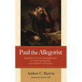 Paul the Allegorist: Galatians 4:21-31 and Its Implications for Understanding Paul as an Interpreter of Scripture