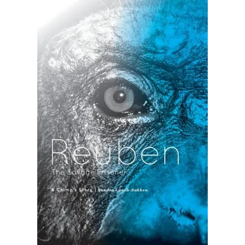 Reuben - The Savage Prisoner: A Chimp's Story