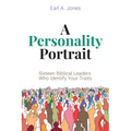 A Personality Portrait: Sixteen Biblical Leaders Who Identify Your Traits