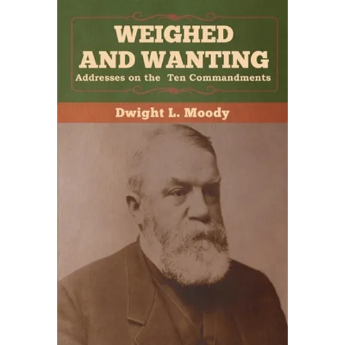 Weighed and Wanting: Addresses on the Ten Commandments
