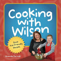 Cooking With Wilson: Quick Kid-Friendly Recipes