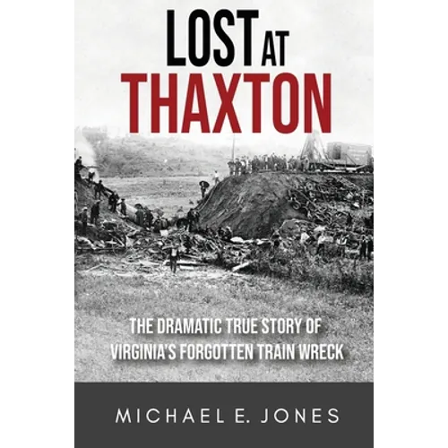Lost at Thaxton: The Dramatic True Story of Virginia's Forgotten Train Wreck