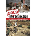 Sold Into Extinction: The Global Trade in Endangered Species