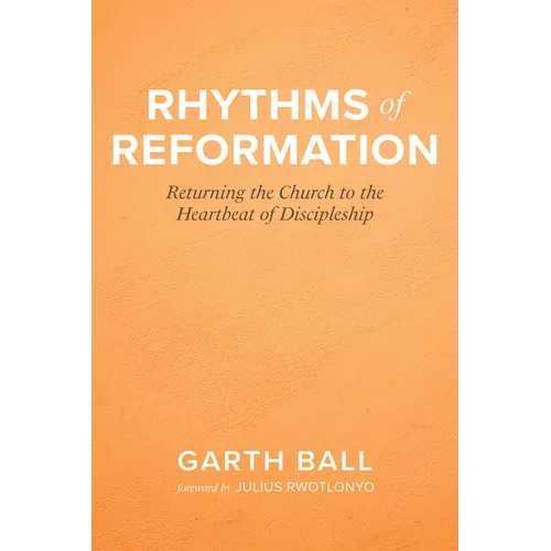 Rhythms of Reformation: Returning the Church to the Heartbeat of Discipleship