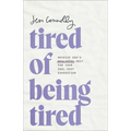 Tired of Being Tired: Receive God's Realistic Rest for Your Soul-Deep Exhaustion