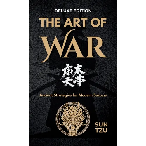 The Art of War: Mastering Strategy for Life and Leadership - DELUXE EDITION