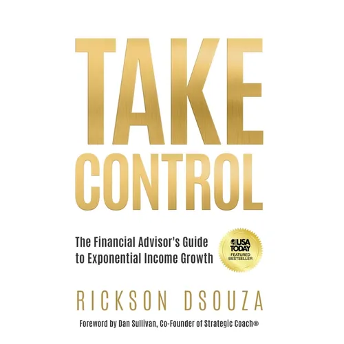 Take Control: The Financial Advisor's Guide to Exponential Income Growth