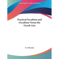 Practical Occultism and Occultism Versus the Occult Arts