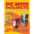 PC Mod Projects: Cool It! Light It! Morph It!
