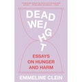 Dead Weight: Essays on Hunger and Harm