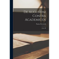 De Augustini Contra Academicos: Libris III