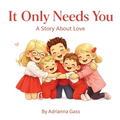 It Only Needs You: A Story About Love
